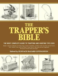 The Trapper's Bible : The Most Complete Guide to Trapping and Hunting Tips Ever - Eustace Hazard Livingston