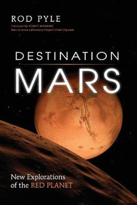 Destination Mars : New Explorations of the Red Planet - Rod Pyle