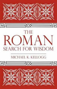 The Roman Search for Wisdom - Michael K. Kellogg