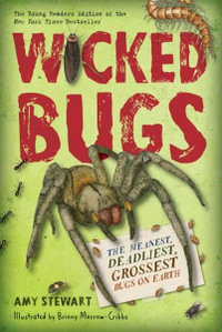 Wicked Bugs (Young Readers Edition) : The Meanest, Deadliest, Grossest Bugs on Earth - Amy Stewart