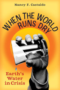 When the World Runs Dry : Earth's Water in Crisis - Nancy F. Castaldo