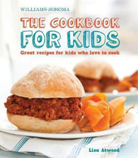 The Cookbook for Kids (Williams-Sonoma) : Great Recipes for Kids Who Love to Cook - Lisa Atwood