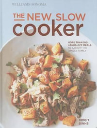 The New Slow Cooker Rev. (Williams-Sonoma) : More Than 100 Hands-Off Meals to Satisfy the Whole Family - Brigit Binns