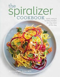 The Spiralizer Cookbook - Williams-Sonoma Test Kitchen