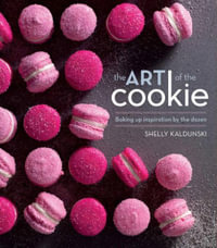 The Art of the Cookie : Baking Up Inspiration by the Dozen - Shelly Kaldunski