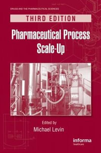 Pharmaceutical Process Scale-Up : Drugs and the Pharmaceutical Sciences - Michael Levin