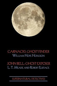 Supernatural Detectives 1 (Carnacki : Ghost Finder / John Bell: Ghost Exposer) - William Hope Hodgson