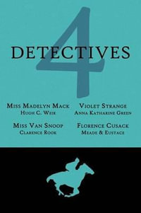 4 Detectives : Miss Madelyn Mack, Detective / Problems for Violet Strange / Miss Van Snoop / Florence Cusack - Hugh C. Weir