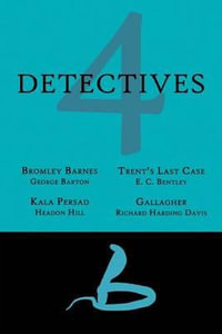 4 Detectives : Bromley Barnes / Trent's Last Stand / Kala Persad / Gallagher - George Barton