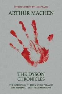 The Dyson Chronicles : The Inmost Light / The Shining Pyramid / The Red Hand / The Three Impostors - Arthur Machen