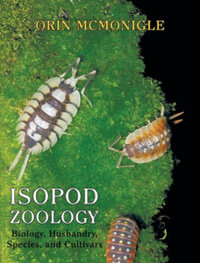 Isopod Zoology : Biology, Husbandry, Species, and Cultivars - Orin McMonigle