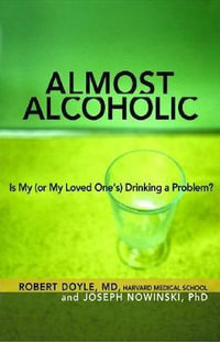 Almost Alcoholic : Is My (or My Loved One's) Drinking a Problem? - Joseph Nowinski