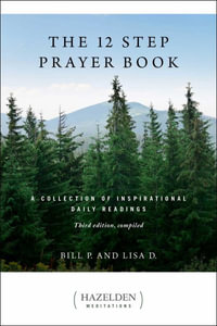 The 12 Step Prayer Book : A Collection of Inspirational Daily Readings - Bill P.