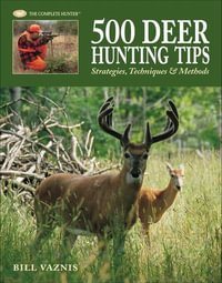 500 Deer Hunting Tips : Strategies, Techniques & Methods - Bill Vaznis