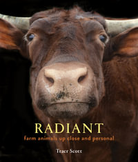 Radiant : Farm Animals Up Close and Personal - Traer Scott