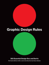 Graphic Design Rules : 365 Essential Design DOS and Don'ts - Tony Seddon