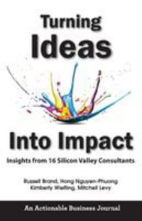 Turning Ideas Into Impact : Insights from 16 Silicon Valley Consultants - Russell Brand