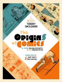 The Origins of Comics : From William Hogarth to Winsor McCay - Thierry Smolderen