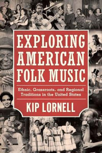 Exploring American Folk Music : Ethnic, Grassroots, and Regional Traditions in the United States - Kip Lornell