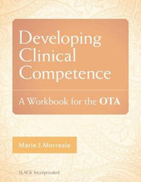 Developing Clinical Competence : A Workout for the OTA - Marie J. Morreale