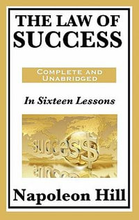 The Law of Success : In Sixteen Lessons - Napoleon Hill