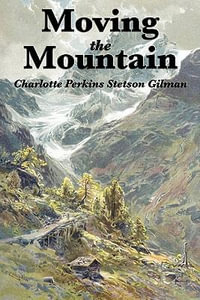 Moving the Mountain - Charlotte Perkins Gilman