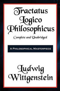 Tractatus Logico-Philosophicus Complete and Unabridged - Ludwig Wittgenstein