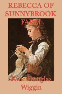 Rebecca of Sunnybrook Farm - Kate Douglas Wiggin