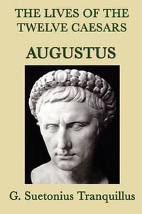 The Lives of the Twelve Caesars -Augustus- - G. Suetonius Tranquillus