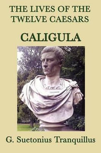 The Lives of the Twelve Caesars -Caligula- - G. Suetonius Tranquillus