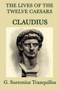 The Lives of the Twelve Caesars -Claudius- - G. Suetonius Tranquillus