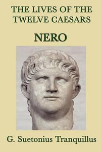 The Lives of the Twelve Caesars -Nero- - G. Suetonius Tranquillus