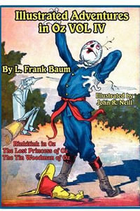 Illustrated Adventures in Oz Vol IV : Rinkitink in Oz, the Lost Princess of Oz, and the Tin Woodman of Oz - L. Frank Baum