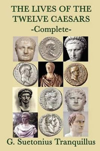 The Lives of the Twelve Caesars - G. Suetonius Tranquillus