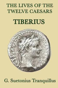 The Lives of the Twelve Caesars -Tiberius- - G. Suetonius Tranquillus