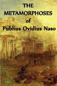 The Metamorphoses  of Publius Ovidius Naso - Publius Ovidius Naso