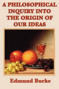 A Philosophical Inquiry Into the Origin of Our Ideas - Edmund III Burke