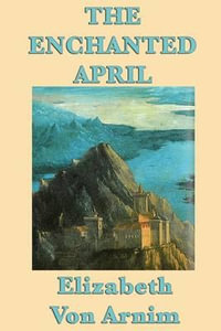 The Enchanted April - Elizabeth Von Arnim