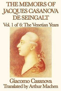 The Memoirs of Jacques Casanova de Seingalt Vol. 1 the Venetian Years - Giacomo Casanova