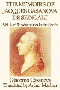 The Memoirs of Jacques Casanova de Seingalt Vol. 4 Adventures in the South - Giacomo Casanova