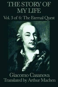 The Story of My Life Vol. 3 the Eternal Quest - Giacomo Casanova