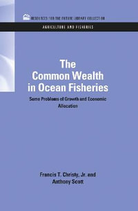 The Common Wealth in Ocean Fisheries : Some Problems of Growth and Economic Allocation - Francis T. Christy