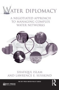 Water Diplomacy : A Negotiated Approach to Managing Complex Water Networks - Shafiqul Islam