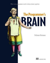 The Programmer's Brain : What every programmer needs to know about cognition - Felienne Hermans