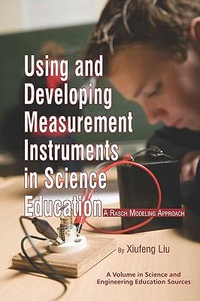 Using and Developing Measurement Instruments in Science Education : A Rasch Modeling Approach - Xiufeng Liu