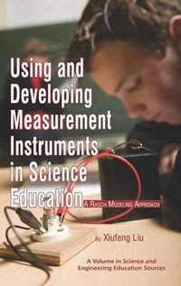 Using and Developing Measurement Instruments in Science Education : A Rasch Modeling Approach - Xiufeng Liu