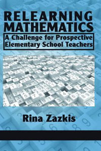 Relearning Mathematics : A Challenge for Prospective Elementary School Teachers - Rina Zazkis