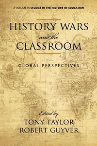 History Wars and the Classroom : Global Perspectives - Tony Taylor