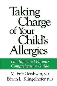 Taking Charge of Your Child's Allergies : The Informed Parent's Comprehensive Guide - M. Eric Gershwin