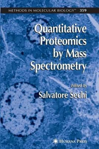 Quantitative Proteomics by Mass Spectrometry : Methods in Molecular Biology - Salvatore Sechi